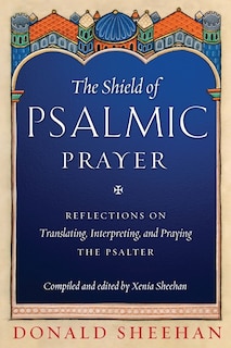 The Shield of Psalmic Prayer: Reflections on Translating, Interpreting, and Praying the Psalte