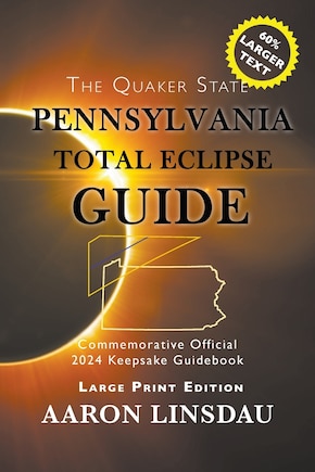 Pennsylvania Total Eclipse Guide (LARGE PRINT): Official Commemorative 2024 Keepsake Guidebook