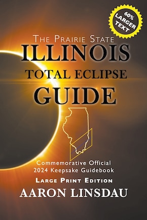 Illinois Total Eclipse Guide (LARGE PRINT): Official Commemorative 2024 Keepsake Guidebook