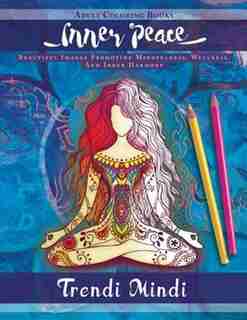 Inner Peace - Adult Coloring Books: Beautiful Images Promoting Mindfulness, Wellness, And Inner Harmony (Yoga and Hindu Inspired Drawin de Trendi Mindi
