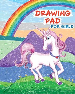 Drawing Pad for Girls: Rainbows and Unicorns Sketch Book with Blank Drawing Paper for Girls: Top Gifts for Ages 5, 6, 7, 8