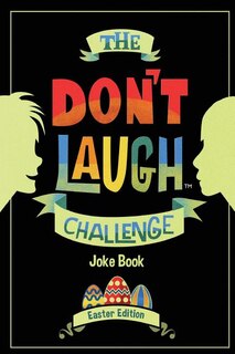 The Don't Laugh Challenge - Easter Edition: Easter Joke Book for Kids with Knock-Knock Jokes and Riddles Included - Perfect for Easter Basket S