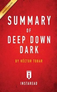 Summary of Deep Down Dark: by Héctor Tobar  Includes Analysis