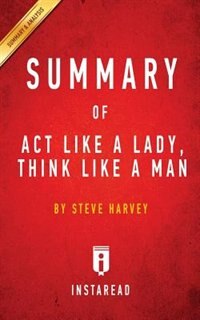 Summary of Act Like a Lady, Think Like a Man: by Steve Harvey  Includes Analysis