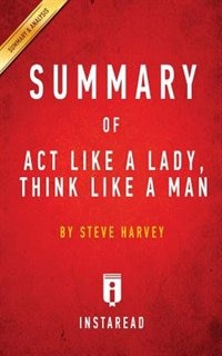 Summary of Act Like a Lady, Think Like a Man: by Steve Harvey  Includes Analysis