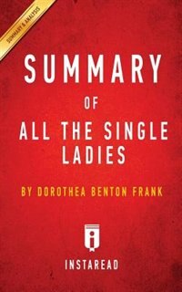 Summary of All the Single Ladies: by Dorothea Benton Frank  Includes Analysis
