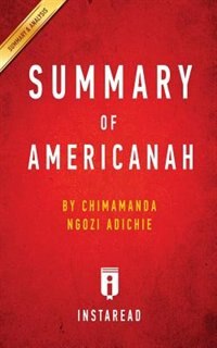 Summary of Americanah: by Chimamanda Ngozi Adichie  Includes Analysis