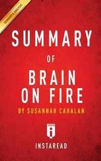 Summary of Brain on Fire: by Susannah Cahalan  Includes Analysis