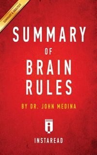 Summary of Brain Rules: by Dr. John Medina  Includes Analysis