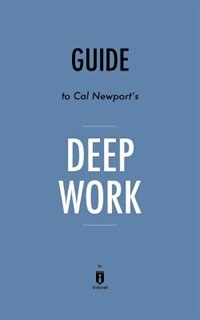 Summary of Deep Work: by Cal Newport  Includes Analysis