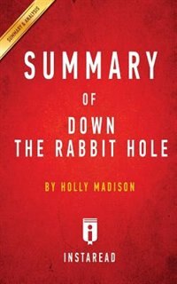Summary of Down the Rabbit Hole: by Holly Madison  Includes Analysis