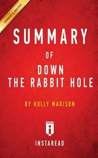 Summary of Down the Rabbit Hole: by Holly Madison  Includes Analysis