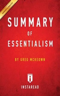 Summary of Essentialism: by Greg McKeown  Includes Analysis