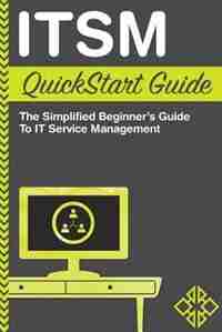ITSM QuickStart Guide: The Simplified Beginner's Guide to ITSM by ClydeBank Technology