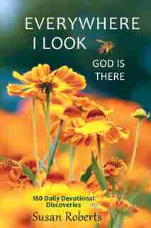 Everywhere I Look, God Is There: 180 Daily Devotional Discoveries by Susan Roberts