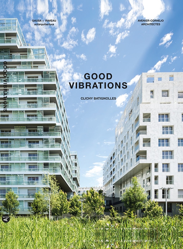 Couverture_Good Vibrations:  Clichy Batignolles: Lot E8 & Parc 1