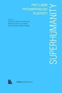 Couverture_Superhumanity:  Post-labor, Psychopathology, Plasticity