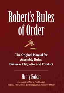 Robert's Rules Of Order: The Original Manual For Assembly Rules, Business Etiquette, And Conduct de Henry Robert