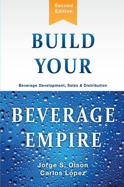 Build Your Beverage Empire: Beverage Development, Sales and Distribution