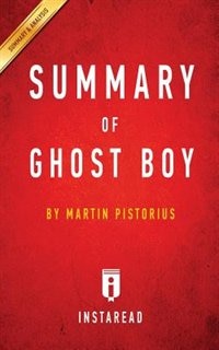 Summary of Ghost Boy: by Martin Pistorius  Includes Analysis