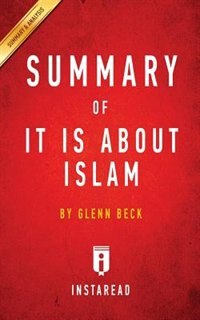 Summary of It IS About Islam: by Glenn Beck  Includes Analysis