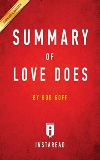 Summary of Love Does: by Bob Goff  Includes Analysis