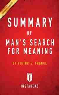 Summary of Man's Search for Meaning: by Viktor E. Frankl Includes Analysis de Instaread Summaries