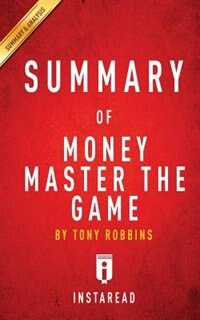 Summary of Money Master the Game: by Tony Robbins  Includes Analysis