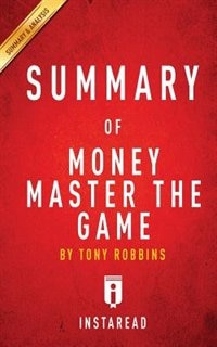 Summary of Money Master the Game: by Tony Robbins  Includes Analysis