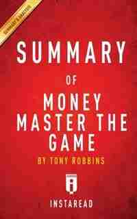Summary of Money Master the Game: by Tony Robbins Includes Analysis by Instaread Summaries