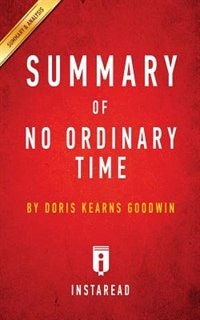 Summary of No Ordinary Time: by Doris Kearns Goodwin  Includes Analysis