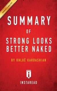 Summary of Strong Looks Better Naked: by Khloé Kardashian  Includes Analysis