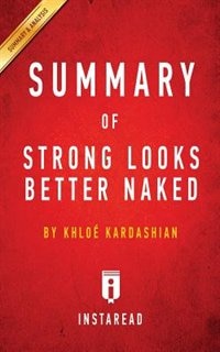 Summary of Strong Looks Better Naked: by Khloé Kardashian  Includes Analysis