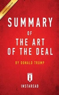 Summary of The Art of the Deal: by Donald Trump  Includes Analysis