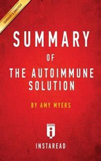 Summary of The Autoimmune Solution: by Amy Myers  Includes Analysis