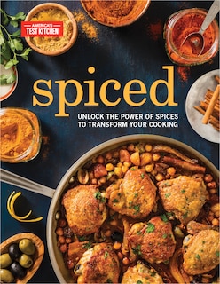 Spiced: Unlock The Power Of Spices To Transform Your Cooking