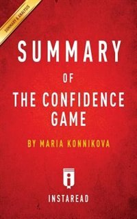 Summary of The Confidence Game: by Maria Konnikova  Includes Analysis