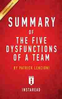 Summary of The Five Dysfunctions of a Team: by Patrick Lencioni Includes Analysis de Instaread Summaries