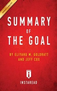 Summary of The Goal: by Eliyahu M. Goldratt and Jeff Cox  Includes Analysis