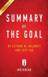Summary of The Goal: by Eliyahu M. Goldratt and Jeff Cox  Includes Analysis