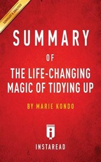 Summary of The Life-Changing Magic of Tidying Up: by Marie Kondo  Includes Analysis