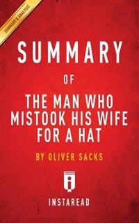 Summary of The Man Who Mistook His Wife for a Hat: by Oliver Sacks  Includes Analysis