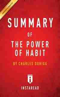 Summary of The Power of Habit: by Charles Duhigg Includes Analysis by Instaread Summaries