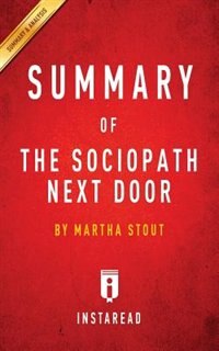 Summary of The Sociopath Next Door: by Martha Stout  Includes Analysis