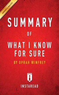 Summary of What I Know For Sure: by Oprah Winfrey  Includes Analysis