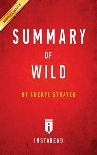 Summary of Wild: by Cheryl Strayed  Includes Analysis