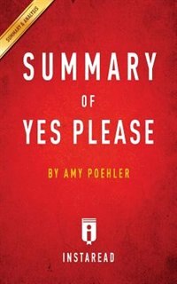 Summary of Yes Please: by Amy Poehler  Includes Analysis