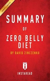 Summary of Zero Belly Diet: by David Zinczenko  Includes Analysis