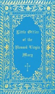The Little Office of the Blessed Virgin Mary: Illuminated