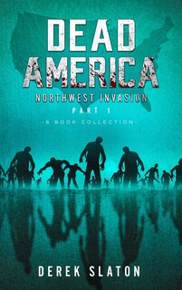 Front cover_Dead America The Northwest Invasion Part 1 - 6 Book Collection
